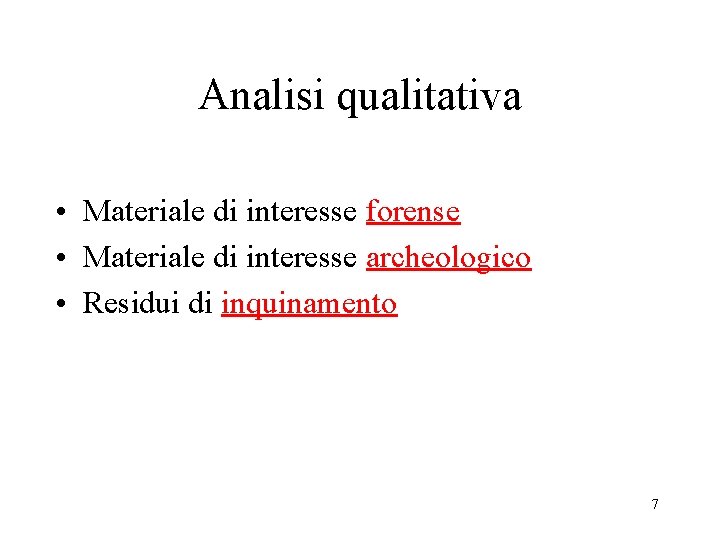 Analisi qualitativa • Materiale di interesse forense • Materiale di interesse archeologico • Residui