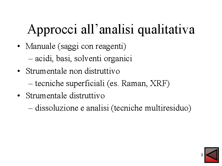 Approcci all’analisi qualitativa • Manuale (saggi con reagenti) – acidi, basi, solventi organici •