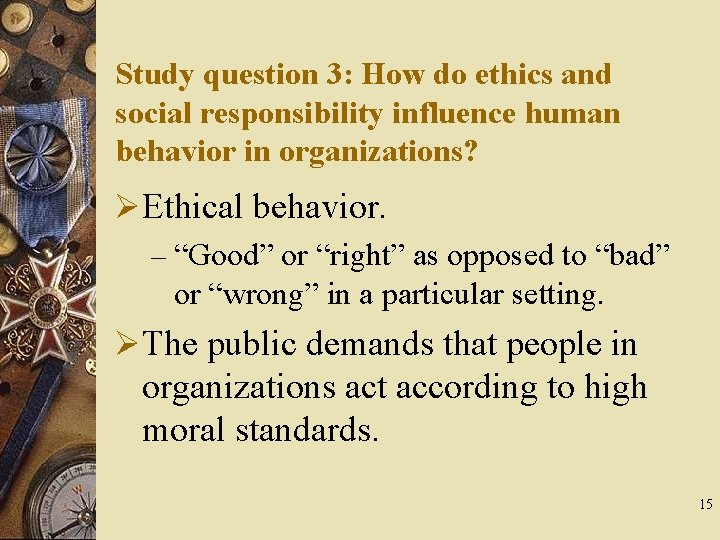 Study question 3: How do ethics and social responsibility influence human behavior in organizations?