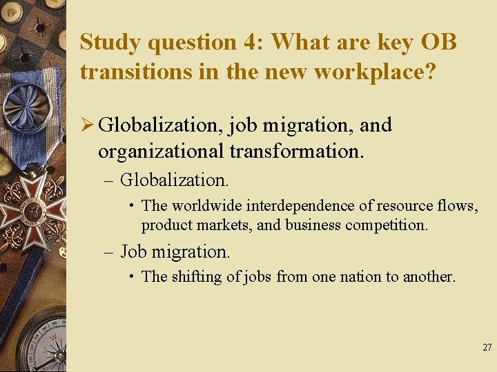 Study question 4: What are key OB transitions in the new workplace? Ø Globalization,
