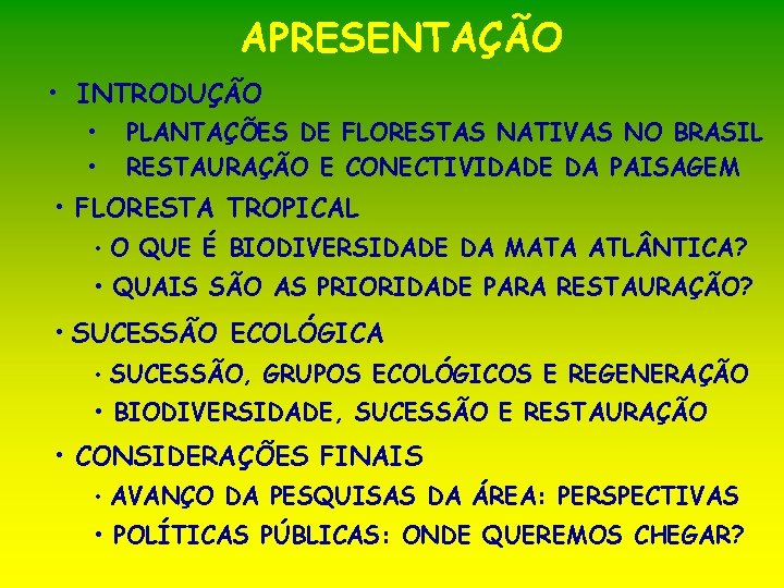 APRESENTAÇÃO • INTRODUÇÃO • • PLANTAÇÕES DE FLORESTAS NATIVAS NO BRASIL RESTAURAÇÃO E CONECTIVIDADE