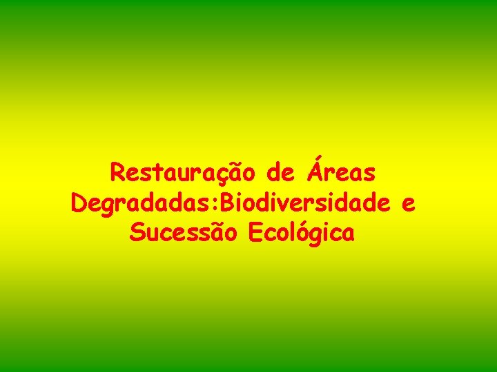 Restauração de Áreas Degradadas: Biodiversidade e Sucessão Ecológica 
