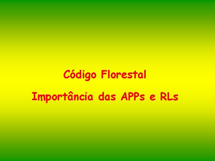Código Florestal Importância das APPs e RLs 