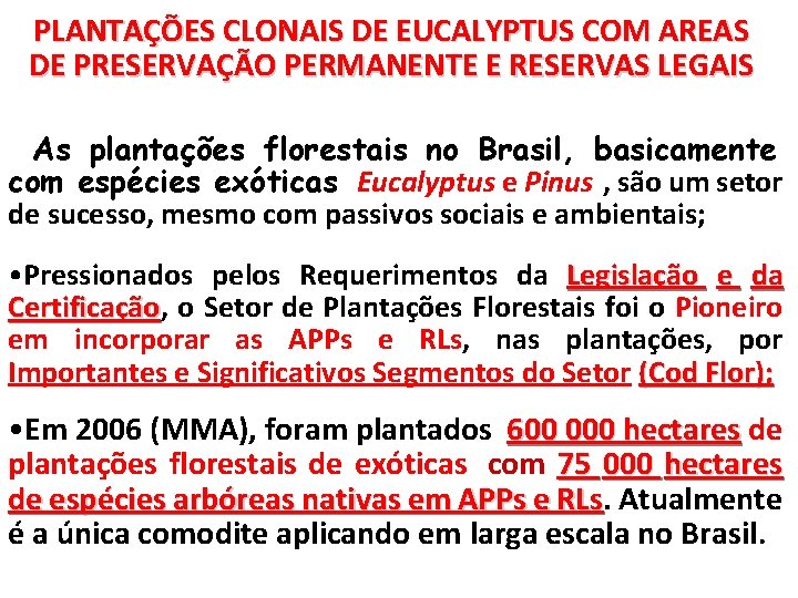 PLANTAÇÕES CLONAIS DE EUCALYPTUS COM AREAS DE PRESERVAÇÃO PERMANENTE E RESERVAS LEGAIS As plantações