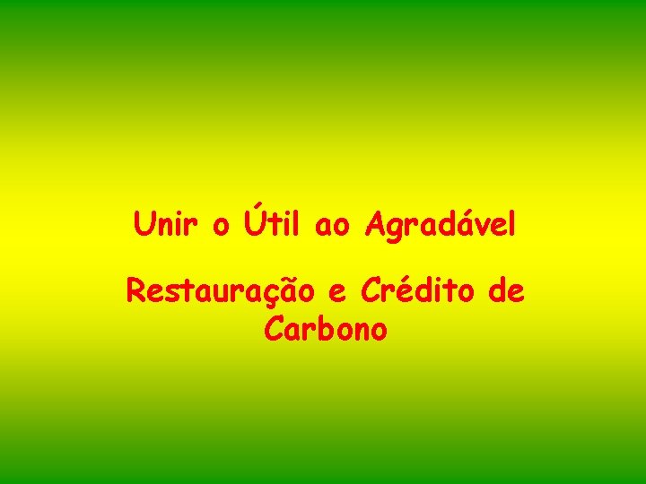 Unir o Útil ao Agradável Restauração e Crédito de Carbono 