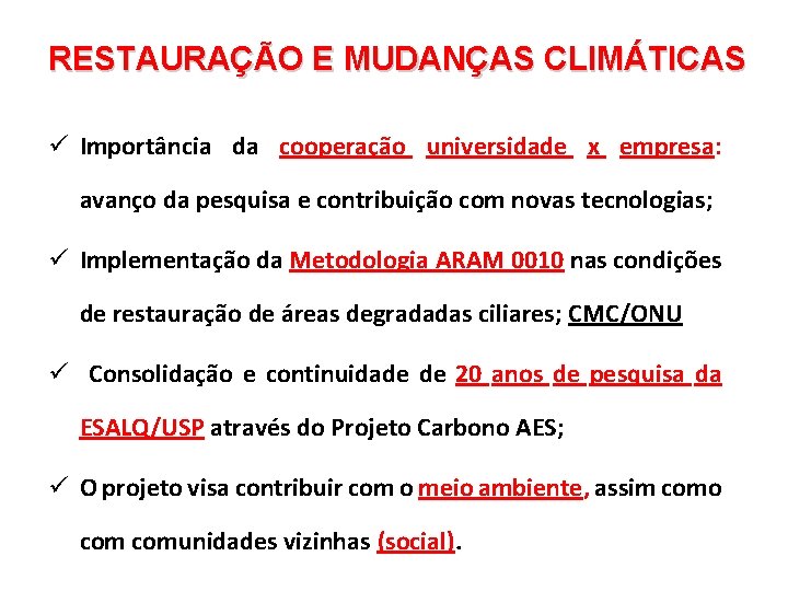 RESTAURAÇÃO E MUDANÇAS CLIMÁTICAS ü Importância da cooperação universidade x empresa: avanço da pesquisa