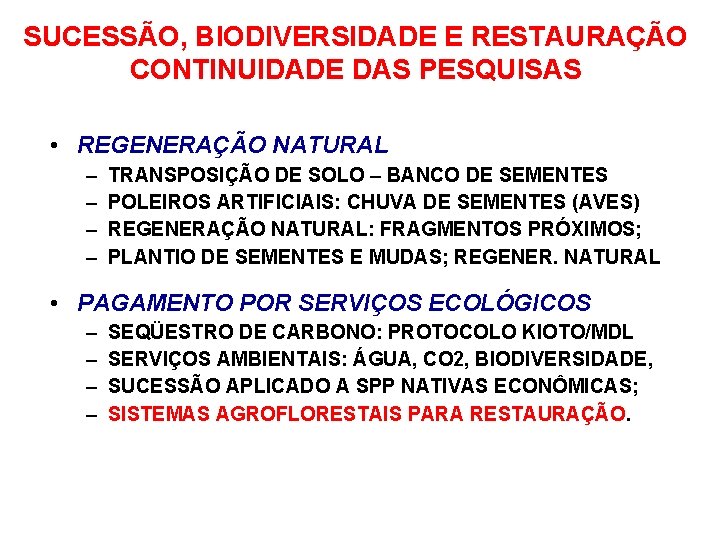 SUCESSÃO, BIODIVERSIDADE E RESTAURAÇÃO CONTINUIDADE DAS PESQUISAS • REGENERAÇÃO NATURAL – – TRANSPOSIÇÃO DE