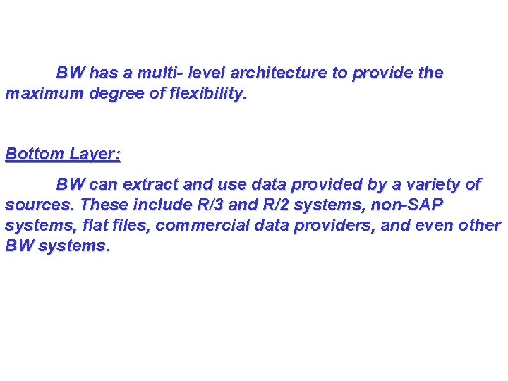 BW has a multi- level architecture to provide the maximum degree of flexibility. Bottom