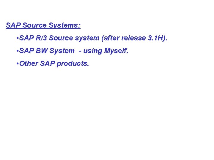 SAP Source Systems: • SAP R/3 Source system (after release 3. 1 H). •