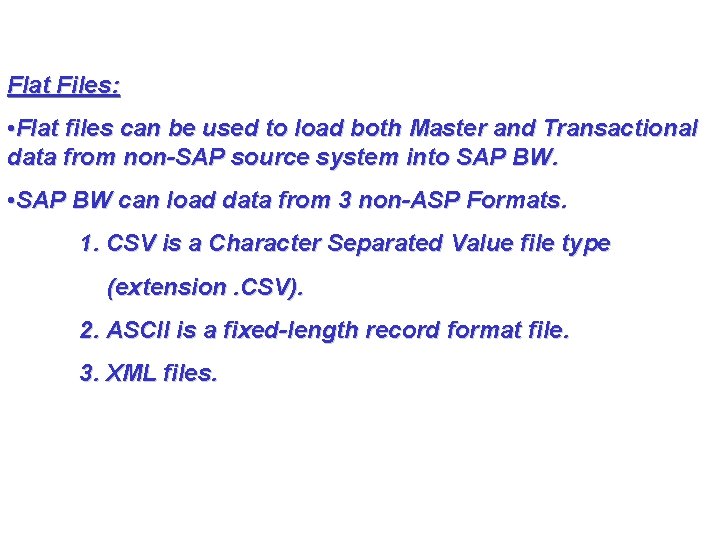 Flat Files: • Flat files can be used to load both Master and Transactional