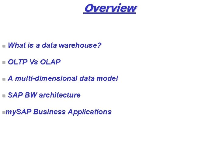 Overview What is a data warehouse? n OLTP Vs OLAP n A multi-dimensional data