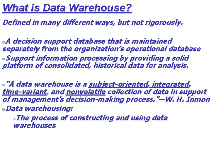 What is Data Warehouse? Defined in many different ways, but not rigorously. A decision