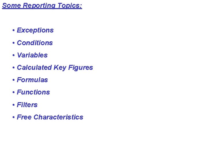 Some Reporting Topics: • Exceptions • Conditions • Variables • Calculated Key Figures •