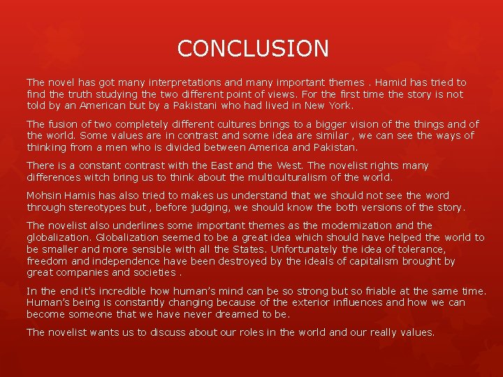 CONCLUSION The novel has got many interpretations and many important themes. Hamid has tried
