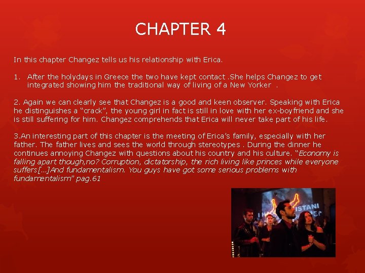 CHAPTER 4 In this chapter Changez tells us his relationship with Erica. 1. After