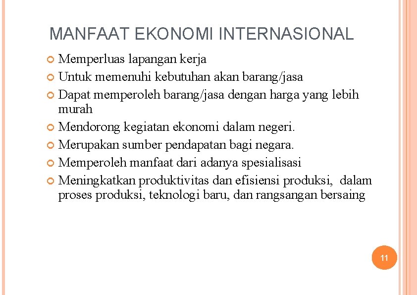 MANFAAT EKONOMI INTERNASIONAL Memperluas lapangan kerja Untuk memenuhi kebutuhan akan barang/jasa Dapat memperoleh barang/jasa