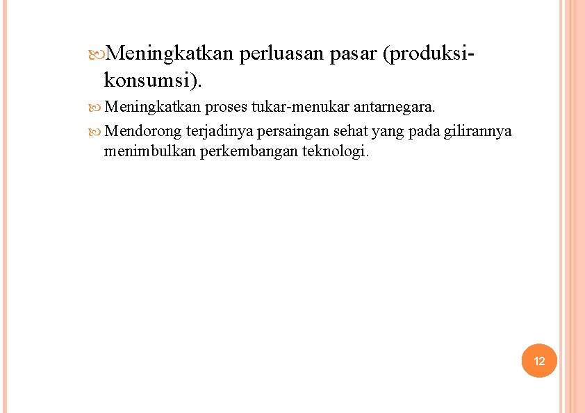  Meningkatkan perluasan pasar (produksi- konsumsi). Meningkatkan proses tukar-menukar antarnegara. Mendorong terjadinya persaingan sehat