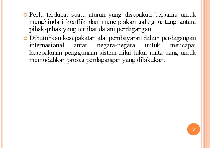 Perlu terdapat suatu aturan yang disepakati bersama untuk menghindari konflik dan menciptakan saling untung