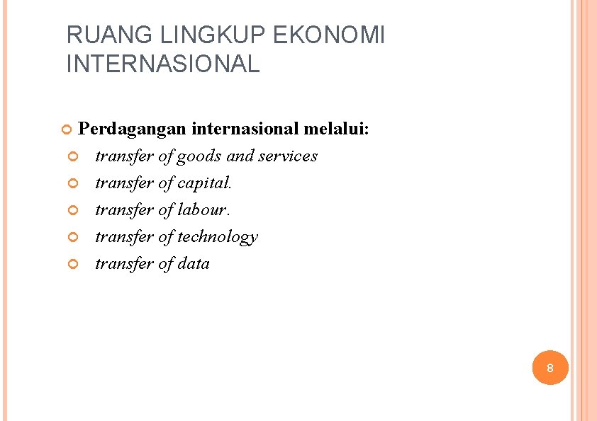 RUANG LINGKUP EKONOMI INTERNASIONAL Perdagangan internasional melalui: transfer of goods and services transfer of