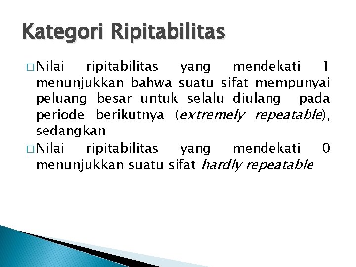 Kategori Ripitabilitas � Nilai ripitabilitas yang mendekati 1 menunjukkan bahwa suatu sifat mempunyai peluang
