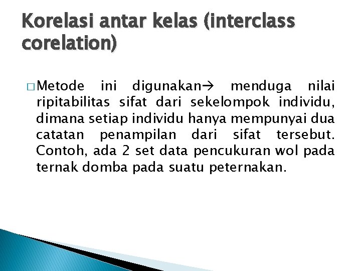 Korelasi antar kelas (interclass corelation) � Metode ini digunakan menduga nilai ripitabilitas sifat dari