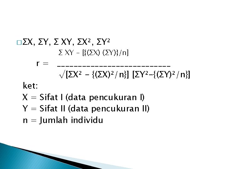 � ΣX, ΣY, Σ XY, ΣX², ΣY² Σ XY – [{(ΣX) (ΣY)}/n] r =