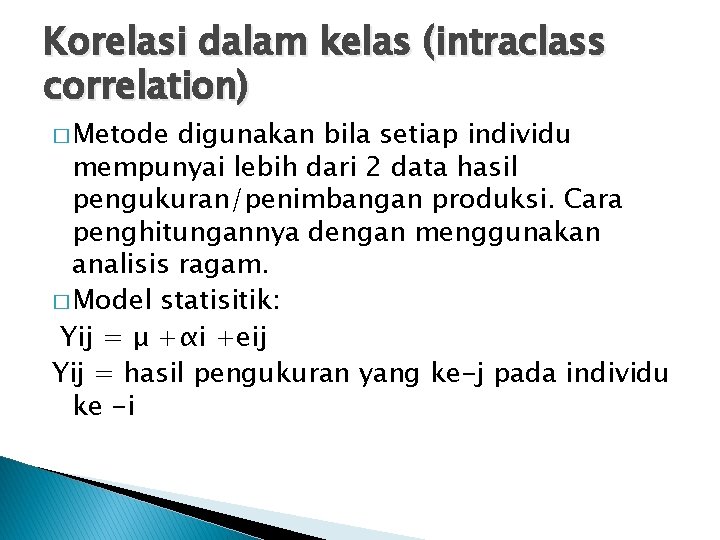 Korelasi dalam kelas (intraclass correlation) � Metode digunakan bila setiap individu mempunyai lebih dari