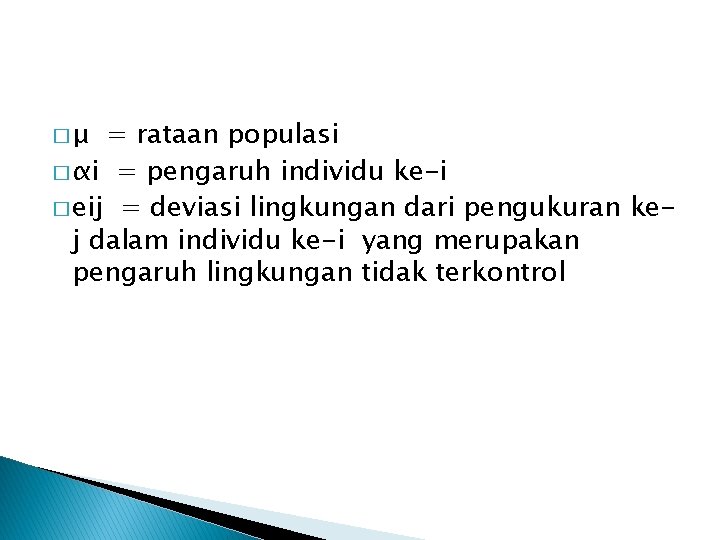 �μ = rataan populasi � αi = pengaruh individu ke-i � еij = deviasi