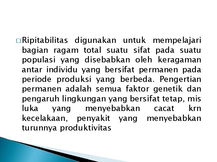 � Ripitabilitas digunakan untuk mempelajari bagian ragam total suatu sifat pada suatu populasi yang