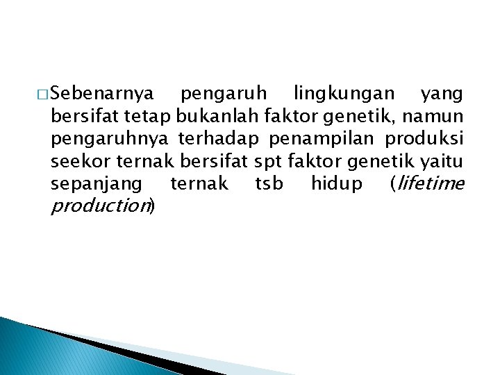 � Sebenarnya pengaruh lingkungan yang bersifat tetap bukanlah faktor genetik, namun pengaruhnya terhadap penampilan