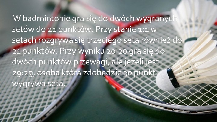W badmintonie gra się do dwóch wygranych setów do 21 punktów. Przy stanie 1: