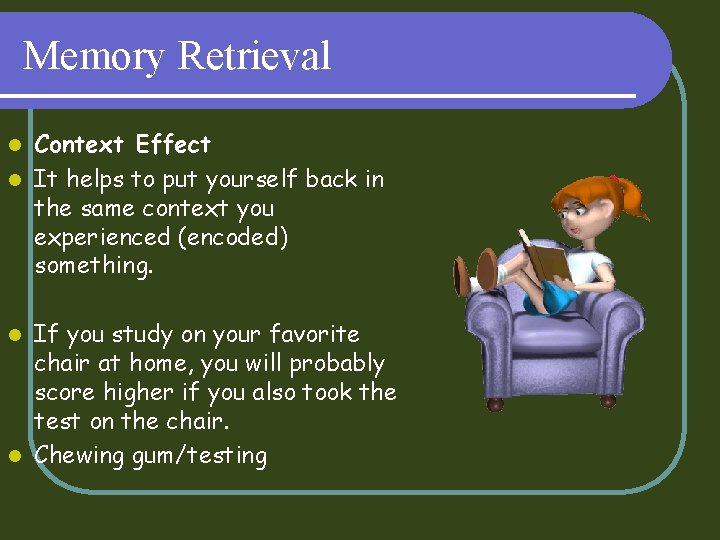 Memory Retrieval Context Effect l It helps to put yourself back in the same