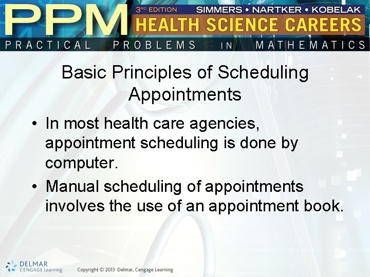 Basic Principles of Scheduling Appointments • In most health care agencies, appointment scheduling is