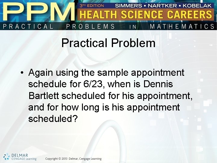 Practical Problem • Again using the sample appointment schedule for 6/23, when is Dennis