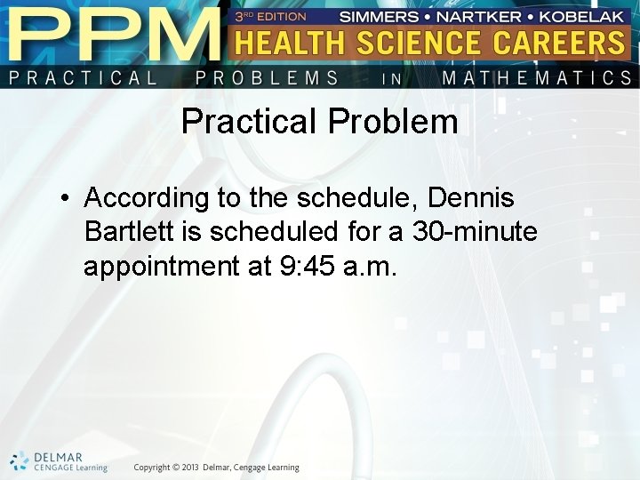 Practical Problem • According to the schedule, Dennis Bartlett is scheduled for a 30
