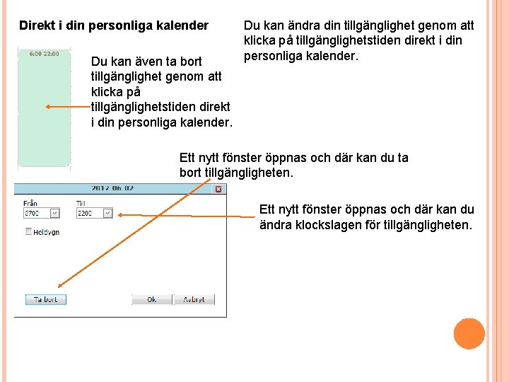 Direkt i din personliga kalender Du kan även ta bort tillgänglighet genom att klicka