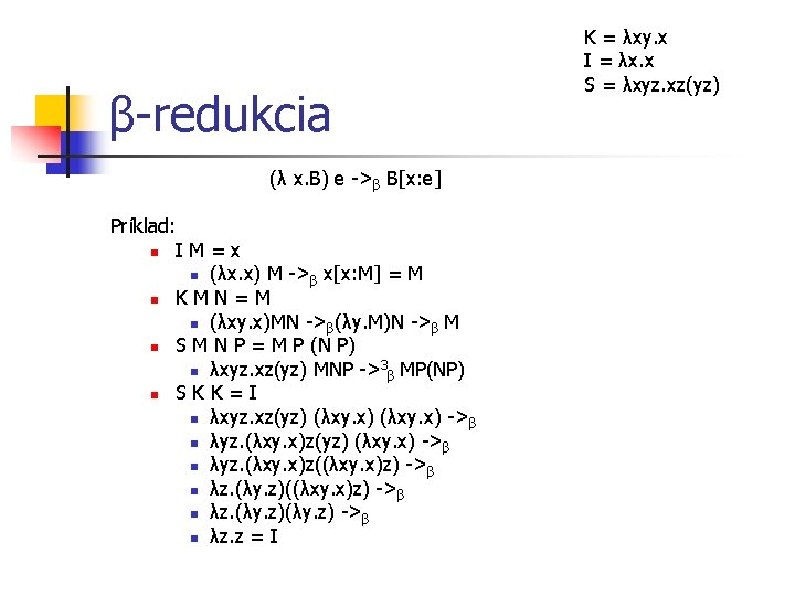 β-redukcia (λ x. B) e ->β B[x: e] Príklad: n I M = x