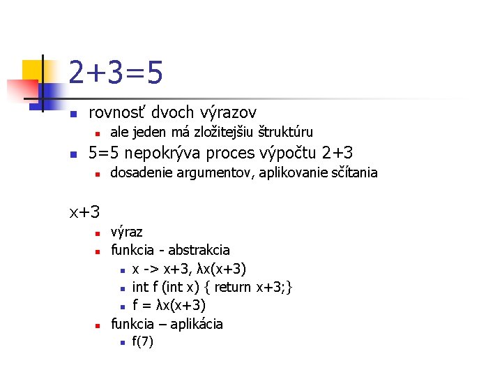 2+3=5 n rovnosť dvoch výrazov n n ale jeden má zložitejšiu štruktúru 5=5 nepokrýva