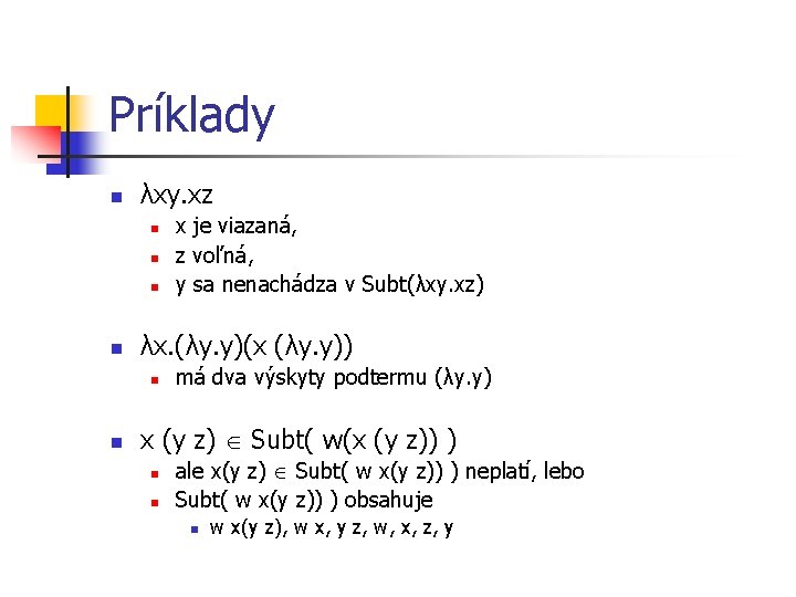 Príklady n λxy. xz n n λx. (λy. y)(x (λy. y)) n n x