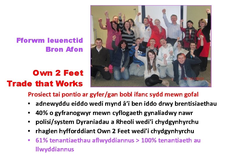 Fforwm Ieuenctid Bron Afon Own 2 Feet Trade that Works Prosiect tai pontio ar