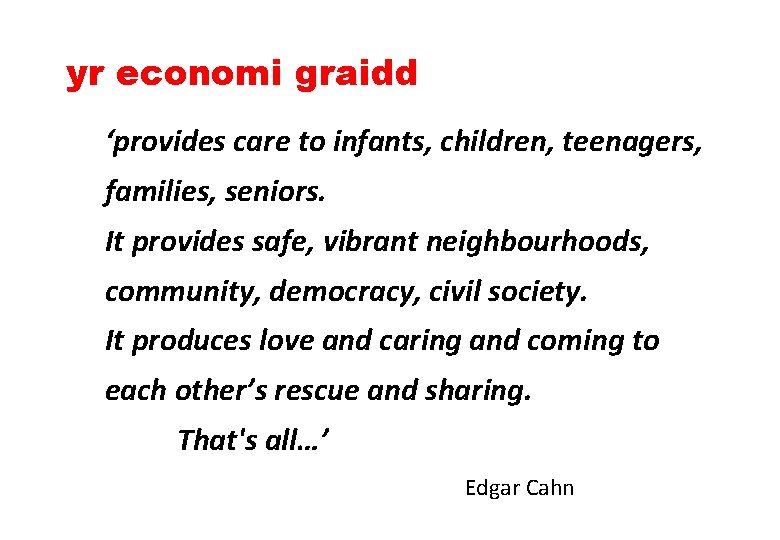 yr economi graidd ‘provides care to infants, children, teenagers, families, seniors. It provides safe,