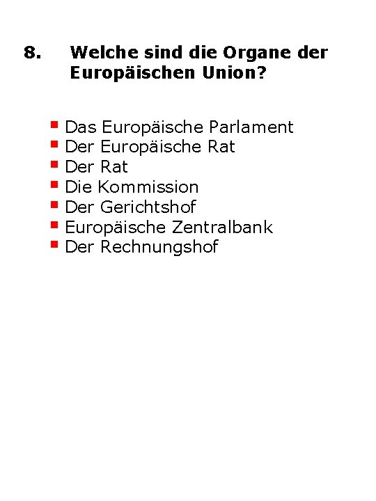 8. Welche sind die Organe der Europäischen Union? Das Europäische Parlament Der Europäische Rat