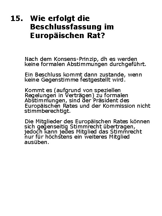 15. Wie erfolgt die Beschlussfassung im Europäischen Rat? Nach dem Konsens Prinzip, dh es