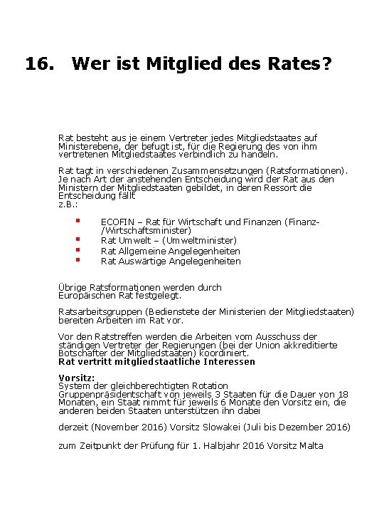 16. Wer ist Mitglied des Rates? Rat besteht aus je einem Vertreter jedes Mitgliedstaates