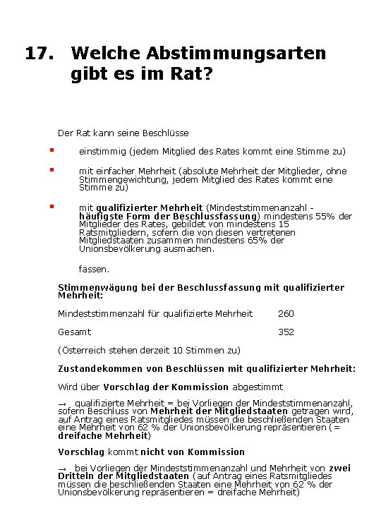 17. Welche Abstimmungsarten gibt es im Rat? Der Rat kann seine Beschlüsse einstimmig (jedem