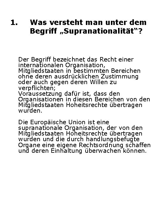 1. Was versteht man unter dem Begriff „Supranationalität“? Der Begriff bezeichnet das Recht einer