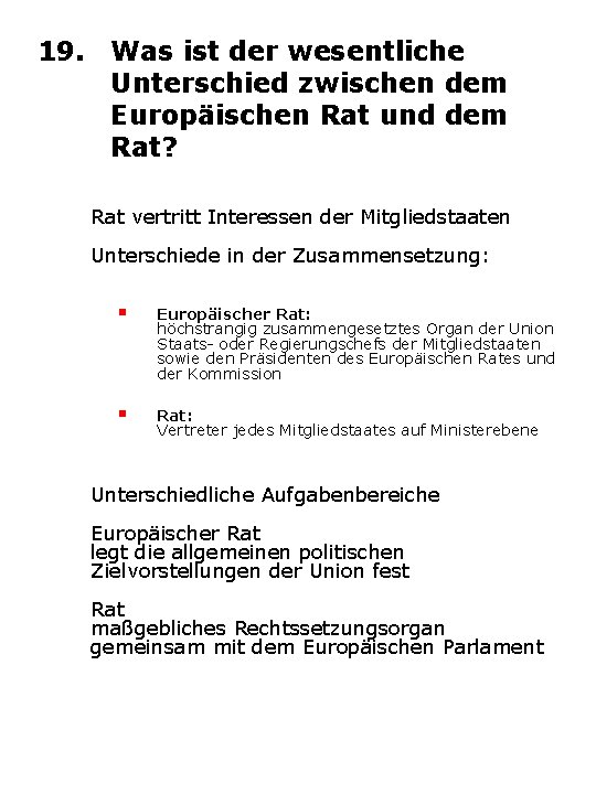 19. Was ist der wesentliche Unterschied zwischen dem Europäischen Rat und dem Rat? Rat