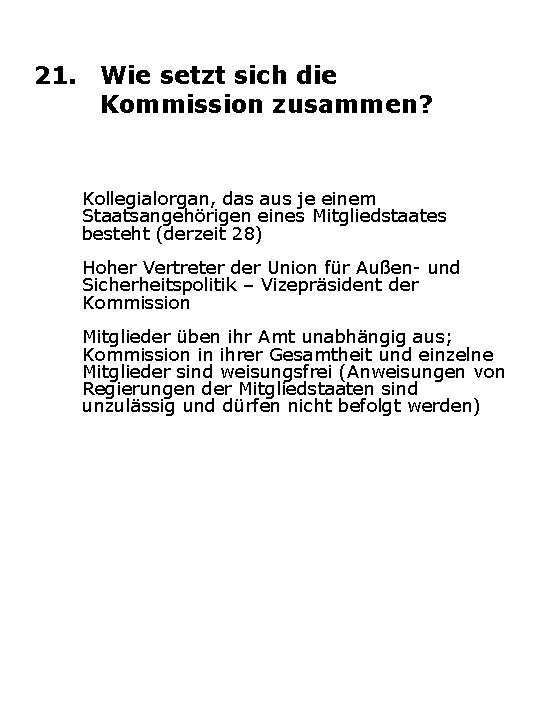 21. Wie setzt sich die Kommission zusammen? Kollegialorgan, das aus je einem Staatsangehörigen eines