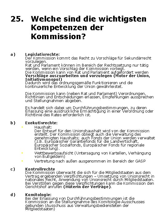 25. Welche sind die wichtigsten Kompetenzen der Kommission? a) Legislativrechte: Der Kommission kommt das