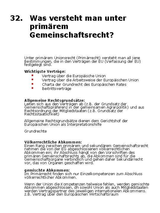 32. Was versteht man unter primärem Gemeinschaftsrecht? Unter primärem Unionsrecht (Primärrecht) versteht man all